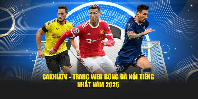 CAKHIATV - Trang tực tiếp bóng đá đỉnh cao
