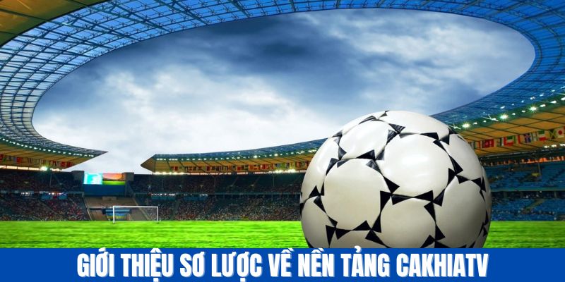 Kết quả bóng đá Cakhiatv cập nhật nhanh chóng hấp dẫn