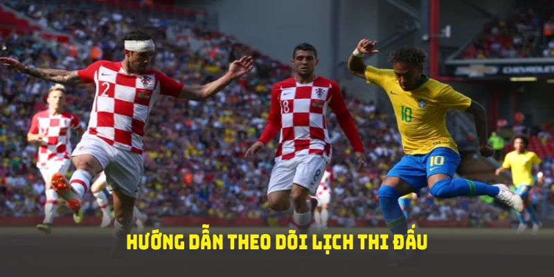 Hướng dẫn theo dõi lịch thi đấu tại cakhiatv