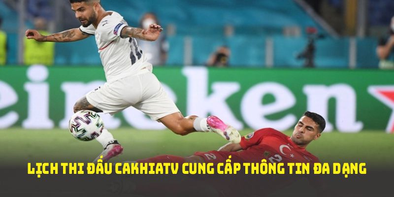 Lịch thi đấu cakhiatv cung cấp thông tin đa dạng, hỗ trợ tối ưu người xem
