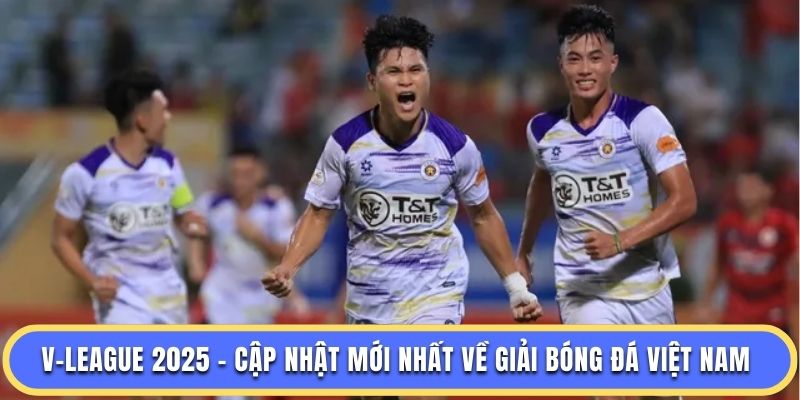 V-League Cập Nhật Tin Tức Mới Nhất